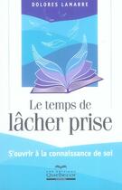 Couverture du livre « Le temps de lâcher prise ; s'ouvrir à la connaissance de soi » de Dolores Lamarre aux éditions Quebecor