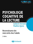 Couverture du livre « Psychologie cognitive de la lecture ; reconnaissance des mots écrits chez l'adulte » de Ludovic Ferrand et Pauline Ayora aux éditions De Boeck Superieur