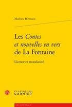 Couverture du livre « Les contes et nouvelles en vers de La Fontaine ; licence et mondanité » de Mathieu Bermann aux éditions Classiques Garnier