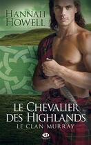 Couverture du livre « Le clan Murray t.2 : le chevalier des Highlands » de Hannah Howell aux éditions Milady