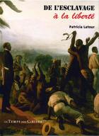 Couverture du livre « De l'esclavage à la liberté » de Patricia Latour aux éditions Le Temps Des Cerises