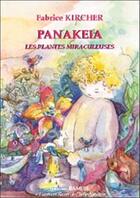 Couverture du livre « Panakeia ; les plantes miraculeuses » de Fabrice Kircher aux éditions Ramuel