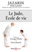 Couverture du livre « Le judo, école de vie » de Jean-Lucien Jazarin aux éditions Budo