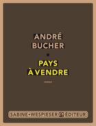 Couverture du livre « Pays à vendre » de Andre Bucher aux éditions Sabine Wespieser