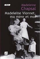 Couverture du livre « Madeleine Vionnet, ma mère et moi » de Madeleine Chapsal aux éditions Editions De La Loupe