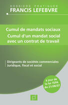 Couverture du livre « Cumul de mandats sociaux ; cumul d'un mandat social avec un contrat de travail ; dirigeants de sociétés commerciales, juridique, fiscal et social » de  aux éditions Lefebvre