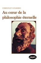 Couverture du livre « Au coeur de la philosophie éternelle » de Christian Vanlierde aux éditions Liber Mirabilis