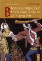 Couverture du livre « Blonde comme l'or ; la chevelure féminine au Moyen-âge » de Myriam Rolland-Perrin aux éditions Pu De Provence