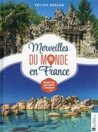 Couverture du livre « Merveilles du monde en France : voyager loin sans quitter l'hexagone » de Philippe Menager aux éditions Bonneton