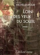 Couverture du livre « Loin des yeux du soleil » de Michel Dufour aux éditions Instant Meme