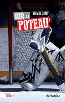 Couverture du livre « Passion hockey v 01 sur le poteau » de David Skuy aux éditions Editions Hurtubise