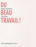 Couverture du livre « Du beau travail ! » de Alexis Cordesse et Zoe Varier aux éditions Trans Photographic Press