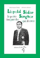 Couverture du livre « Léopold Sédar Senghor, le poète des paroles qui durent » de Véronique Tadjo et William Wilson aux éditions A Dos D'ane