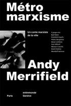 Couverture du livre « Métromarxisme ; un conte marxiste de la ville » de Andy Merrifield aux éditions Entremonde