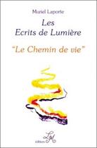 Couverture du livre « Ecrits de lumiere - t.4 - le chemin de vie » de Muriel Laporte aux éditions Laporte