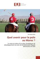 Couverture du livre « Quel avenir pour le polo au maroc ? » de Rabii Benadada aux éditions Editions Universitaires Europeennes