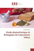 Couverture du livre « Etude phytochimique et Biologique de Calycotome villosa » de Oulaya Zerfaoui aux éditions Editions Universitaires Europeennes