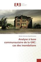 Couverture du livre « Analyse A base communautaire de la GRC: cas des inondations » de Maholy Rasolofomanana aux éditions Editions Universitaires Europeennes