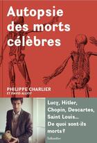 Couverture du livre « Autopsie des morts célèbres » de David Alliot et Philippe Charlier aux éditions Tallandier