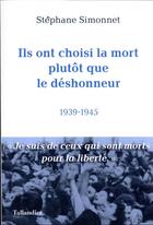 Couverture du livre « Ils ont choisi la mort plutôt que le déshonneur : 1939-1945 » de Stephane Simonnet aux éditions Tallandier