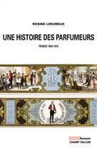 Couverture du livre « Une histoire des parfumeurs ; France, 1850-1910 » de Rosine Lheureux aux éditions Champ Vallon