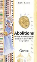Couverture du livre « Abolitions ; veillée martiniquaise : parcours de lecture d'hier à aujourd'hui » de Caroline Chemarin aux éditions Orphie