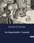 Couverture du livre « An improbable comedy » de Jerome K. Jerome aux éditions Culturea