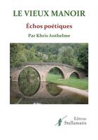 Couverture du livre « Le vieux manoir ; échos poétiques » de Khris Anthelme aux éditions Stellamaris