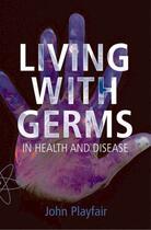 Couverture du livre « Living with Germs: In health and disease » de John Playfair aux éditions Oup Oxford