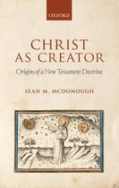 Couverture du livre « Christ as Creator: Origins of a New Testament Doctrine » de Mcdonough Sean M aux éditions Oup Oxford