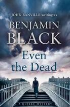 Couverture du livre « Even The Dead » de Benjamin Black aux éditions Viking Adult