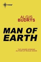 Couverture du livre « Man of Earth » de Algis Budrys aux éditions Orion Digital