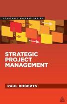 Couverture du livre « Strategic Project Management » de Roberts Paul aux éditions Kogan Page Digital