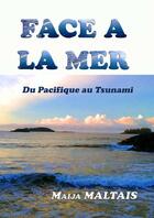 Couverture du livre « Face à la mer, du Pacifique au tsunami » de Maija Maltais aux éditions Lulu