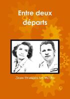 Couverture du livre « Entre deux departs » de Le Moal J-F. aux éditions Lulu