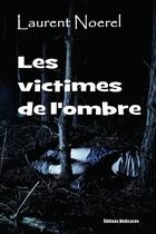 Couverture du livre « Les victimes de l'ombre » de Laurent Noerel aux éditions Editions Dedicaces