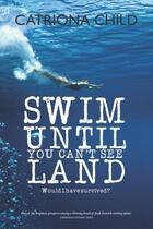 Couverture du livre « Swim Until You Can't See Land » de Child Catriona aux éditions Luath Press Ltd