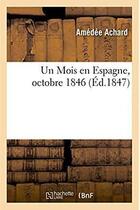 Couverture du livre « Un mois en espagne, octobre 1846 » de Amédée Achard aux éditions Hachette Bnf