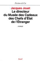 Couverture du livre « Le directeur du musee des cadeaux des chefs d'etat de l'etranger » de Jacques Jouet aux éditions Seuil