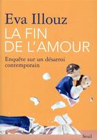 Couverture du livre « La fin de l'amour ; enquête sur un désarroi contemporain » de Eva Illouz aux éditions Seuil