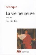 Couverture du livre « La vie heureuse ; les bienfaits » de Seneque aux éditions Gallimard