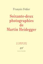 Couverture du livre « Soixante-deux photographies de Martin Heidegger » de Francois Fedier aux éditions Gallimard