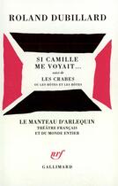 Couverture du livre « Si Camille me voyait... ; les crabes ou les hôtes et les hôtes » de Roland Dubillard aux éditions Gallimard