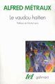 Couverture du livre « Le vaudou haïtien » de Alfred Metraux aux éditions Gallimard (patrimoine Numerise)
