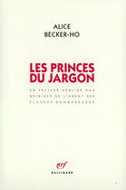 Couverture du livre « Les princes du jargon - un facteur neglige aux origines de l'argot des classes dangereuses » de Alice Becker-Ho aux éditions Gallimard (patrimoine Numerise)