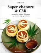 Couverture du livre « Super chanvre & CBD ; botanique - culture - bienfaits + 50 recettes hyperprotéinées » de Linda Louis aux éditions Alternatives