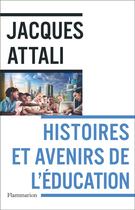 Couverture du livre « Histoires et avenirs de l'éducation » de Jacques Attali aux éditions Flammarion