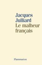 Couverture du livre « Le Malheur Francais » de Jacques Julliard aux éditions Flammarion