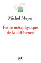 Couverture du livre « Petite métaphysique de la différence » de Meyer Michel aux éditions Puf