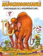 Couverture du livre « NAB ; les tribulations apeupréhistoriques de Nabuchodinosaure Tome 2 : chroniques de l'apeupréhistoire » de Herle et Roger Widenlocher aux éditions Dargaud